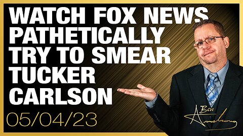 The Ben Armstrong Show | Watch Fox News Pathetically Try To Smear Tucker Carlson