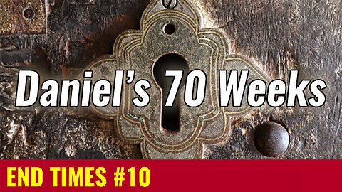 END TIMES #10: Daniel's 70 Weeks Prophecy - The Key to the End Times