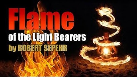 Flame of the Light Bearers. Robert Sepehr 3-22-2024. Beware of the Deception
