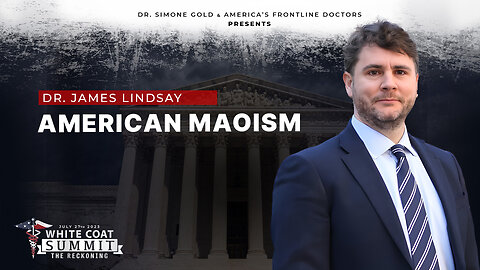 White Coat Summit III: American Maoism by Dr. James Lindsay