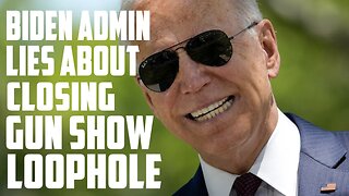 Biden Admin Lies About Closing Gun Show "Loophole"