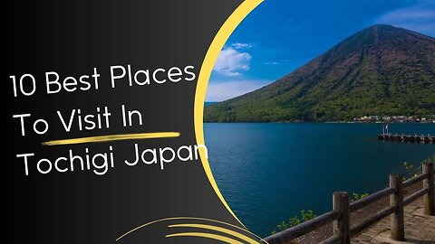 10 Best Places To Visit In Tochigi Japan