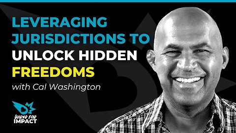 Leveraging Jurisdictions to Unlock Hidden Freedoms with Cal Washington