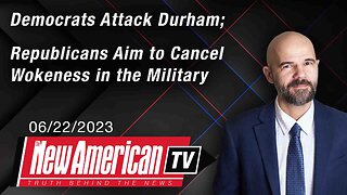 Democrats Attack Durham; Republicans Aim to Cancel Wokeness in the Military