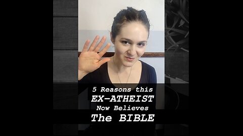 5 Reasons This Ex-Atheist Believes the Bible is True | Apologetics Video Shorts