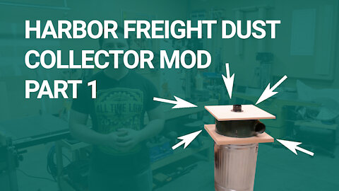 Harbor Freight Dust Collection Modification | Part 1