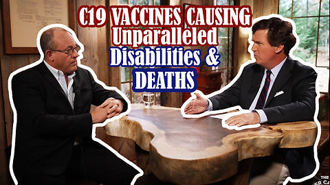 C19 Vaccines Causing Unparalleled Disabilities & Deaths - Tucker Carlson