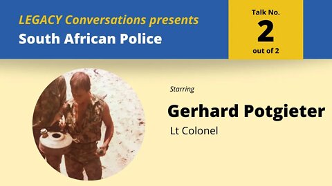 Legacy Conversations - Police - Lt Col Gerhard Potgieter 2