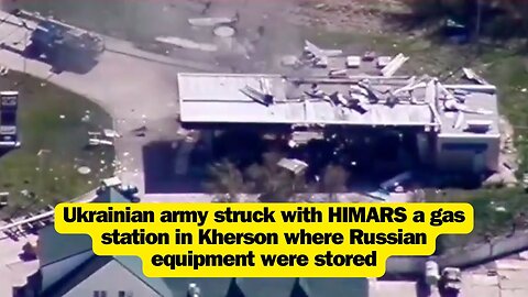 Ukrainian army struck with HIMARS a gas station in Kherson where Russian equipment were stored