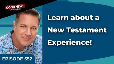 Episode 552: Learn about a New Testament Experience!