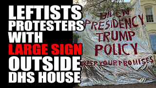Leftists Protesters with LARGE SIGN outside DHS house