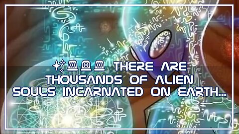 ✨🚨🚨🚨 THERE ARE THOUSANDS OF ALIEN SOULS INCARNATED ON EARTH...