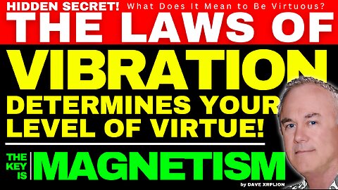 DAVE XRPLION HIDDEN SECRET! THE LAWS OF VIBRATION = YOUR LEVEL OF VIRTUE MUST WATCH TRUMP NEWS