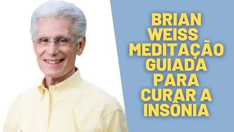 🧘‍♀️Brian Weiss Meditação Guiada Para Curar se da Insônia.