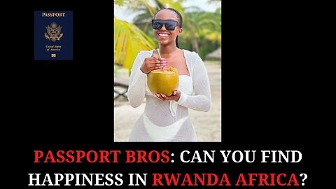 Passport Bros: Can you find happiness in Rwanda Africa?