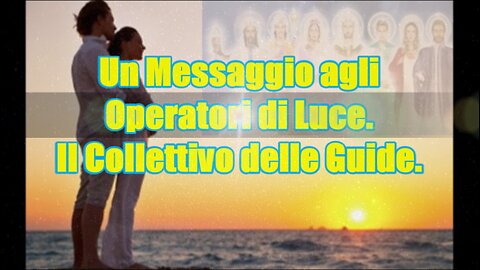 Un Messaggio agli Operatori di Luce. Il Collettivo delle Guide.