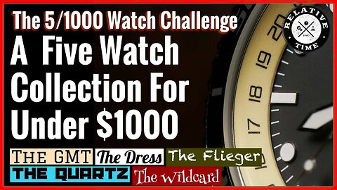 Can You Build A Great Five Watch Collection For Under $1000? The 5/1000 Watch Challenge