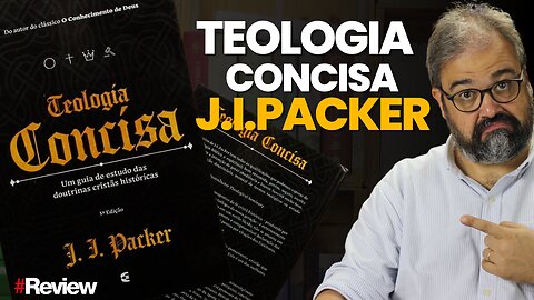 TEOLOGIA CONCISA J.I.PACKER - REVIEW