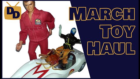 March Toy Haul | Mach 5, Atomic Apeman, Adventure People, Space 1999, Six Million Dollar Man