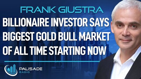 Frank Giustra: Billionaire Investor says Biggest Gold Bull Market of All Time Starting Now