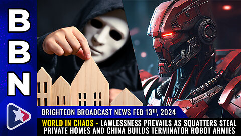 BBN, Feb 13, 2024 - WORLD IN CHAOS - Lawlessness prevails as squatters steal private homes...