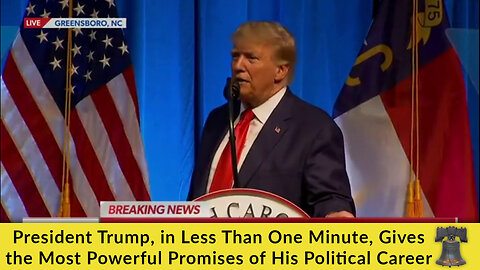 President Trump, in Less Than One Minute, Gives the Most Powerful Promises of His Political Career