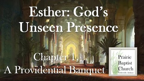 Esther: God's Unseen Presence--A providential banquet, Esther 1