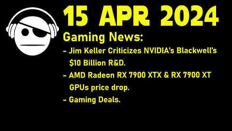 Gaming News | NVidia Blackwell | RX 7900XT/XTX | Deals | 15 APR 2024