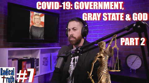 Radical Truth #7 - COVID-19: Government, Gray State & God - Part 2