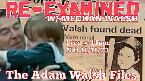 RE-EXAMINED w/ Meghan Walsh - The Adam Walsh Files (PREMIERE)