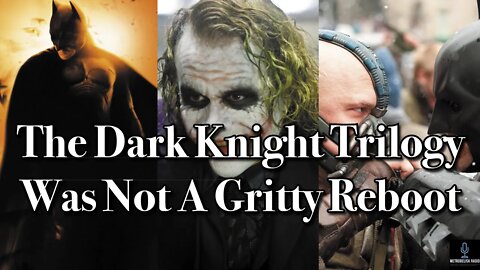 The Dark Knight Trilogy Was NOT A Gritty Reboot