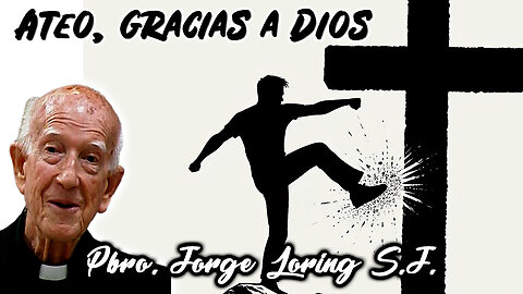 Ateo, gracias a Dios - Padre Jorge Loring