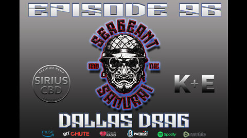 Sergeant and the Samurai Episode 96: Dallas Drag