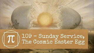 109 - Sunday Service, The Cosmic Easter Egg