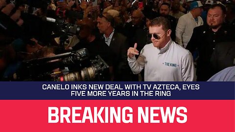 Canelo Inks New Deal With TV Azteca, Eyes Five More Years In The Ring