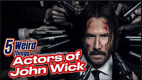 5 Weird Things - Actors of John Wick