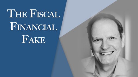 #114 The Fiscal Financial Fake