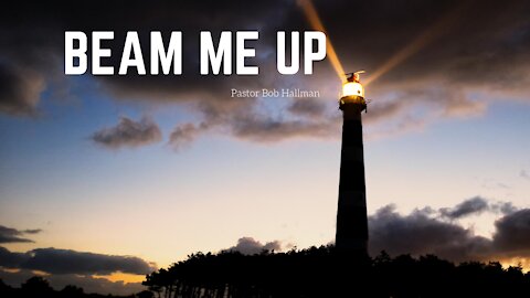 Beam Me Up! | Pastor Bob Hallman | Kauai Hawaii