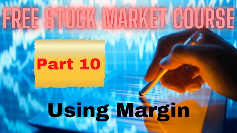 Free Stock Market Course Part 10: Using Margin
