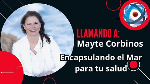 Llamando a Mayte Corbinos: Encapsulando el Mar para tu salud