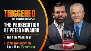 The Left’s Politics of Personal Destruction: Peter Navarro Reports to Prison Tomorrow | TRIGGERED Ep.120