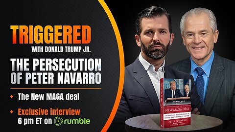 The Left’s Politics of Personal Destruction: Peter Navarro Reports to Prison Tomorrow | TRIGGERED Ep.120