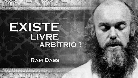RAM DASS - EXISTE LIVRE ARBÍTRIO, RAM DASS