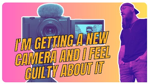 I'M GETTING A NEW CAMERA AND I FEEL GUILTY ABOUT IT