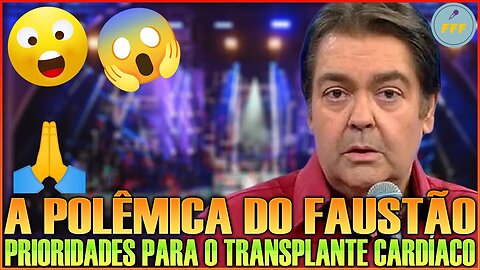 A Polêmica do Faustão Como Ele Recebeu um Coração em Segundo Lugar na Fila de Transplantes?