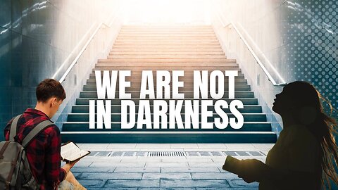 We Are Not In Darkness