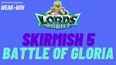 Lords Mobile: WEAK-WIN Skirmish 5 Battle of Gloria
