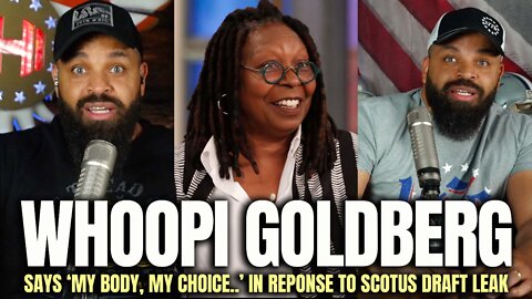 Whoopi Goldberg Says ‘My Body, My Choice..’ In Response To SCOTUS Draft Leak