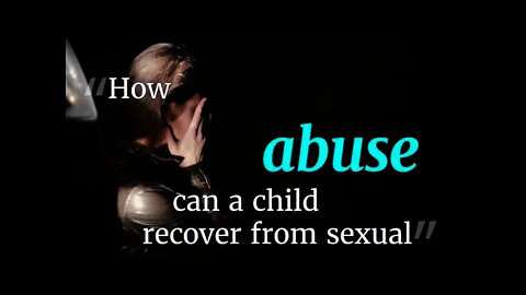 How can a child recover from sexual abuse? with counselor Jennifer Jill Schwirzer
