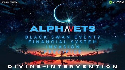 ALPHAVETS 12.28.23 COVENANT. BLACK SWAN EVENT? FINANCIAL SYSTEM. INVASION. PRECIPICE
